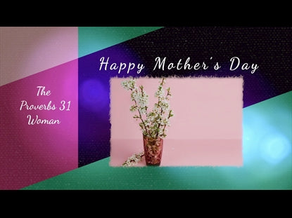 Mother's Day - The Proverbs 31 Woman