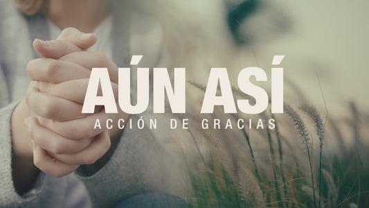 Aun Asi Accion de Gracias