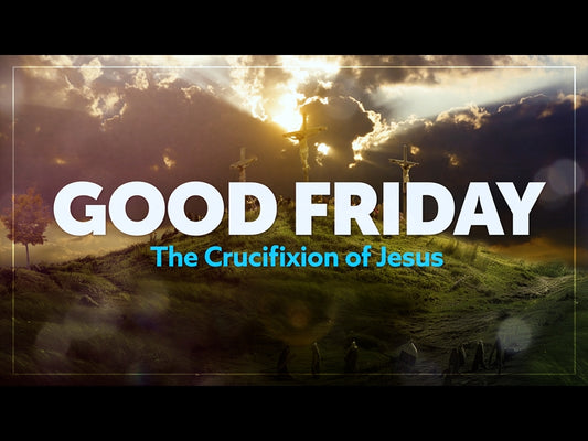 Good Friday - The Crucifixion Of Jesus