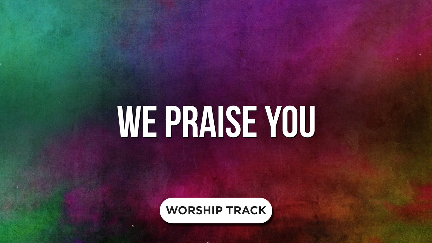 We Praise You