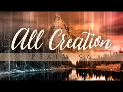All Creation (Psalm 96)