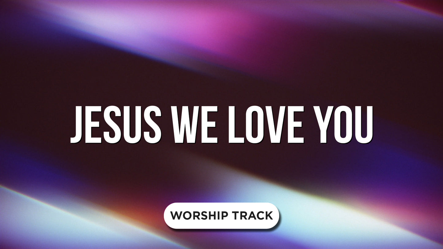 Jesus We Love You