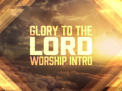 Glory To The Lord Worship Intro