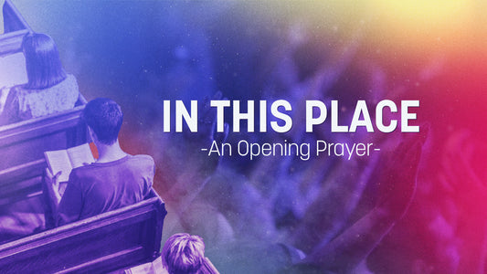 In This Place (An Opening Prayer)