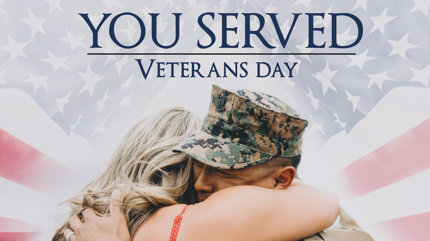 You Served - Veterans Day