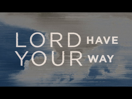 Lord Have Your Way