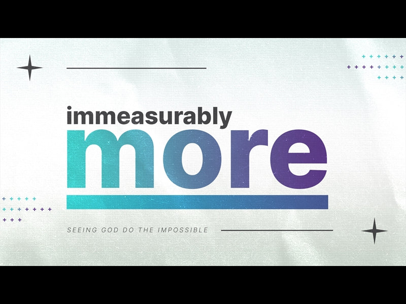 Immeasurably More - Seeing God Do The Impossible Sermon Bumper