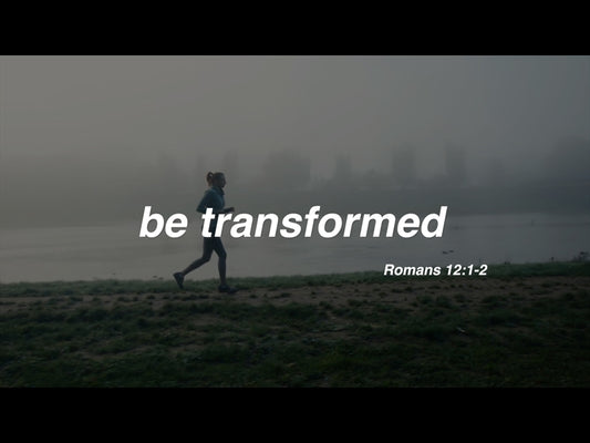 Be Transformed: Romans 12:1-2
