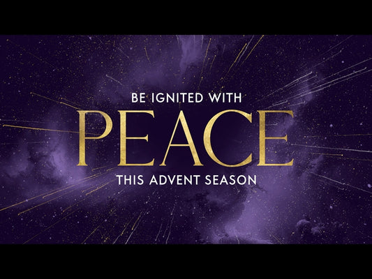 Be Ignited This Advent Season - Peace