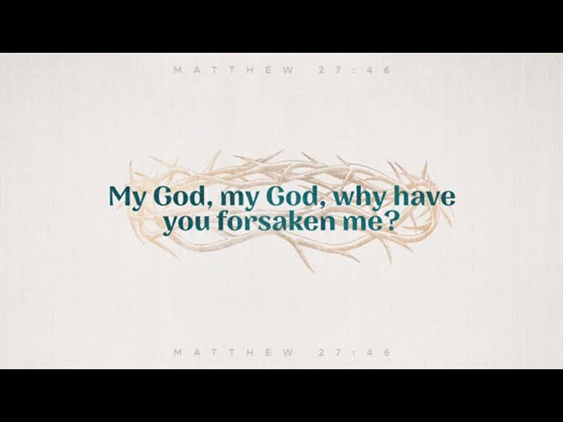 Sayings Of Jesus - Why Have You Forsaken Me