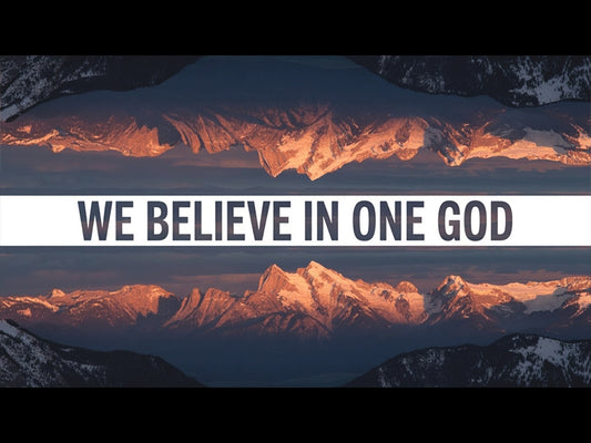 We Believe In One God