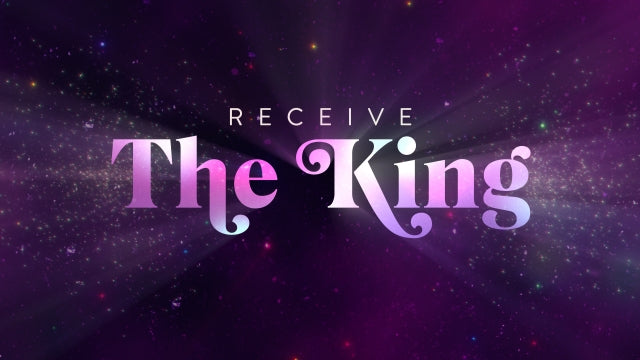 Receive The King
