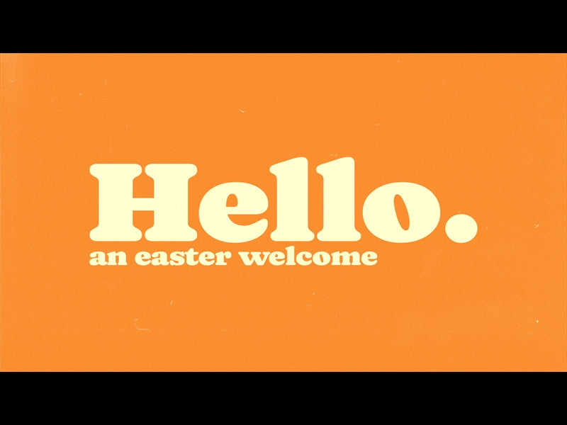 Hello (An Easter Welcome)