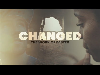 Changed (Our Work After Easter)