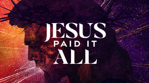 Jesus Paid It All (Good Friday)