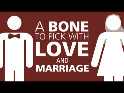 A Bone To Pick With Love And Marriage