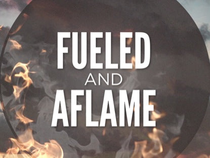 Fueled And Aflame