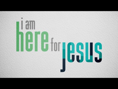 I Am Here For Jesus