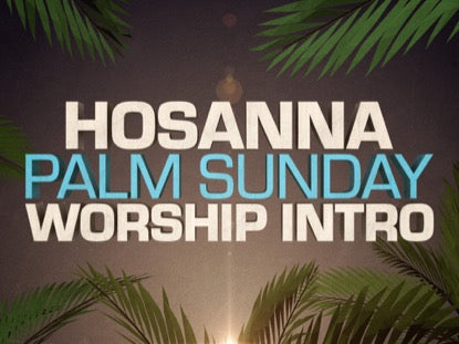 Hosanna Palm Sunday Worship Intro