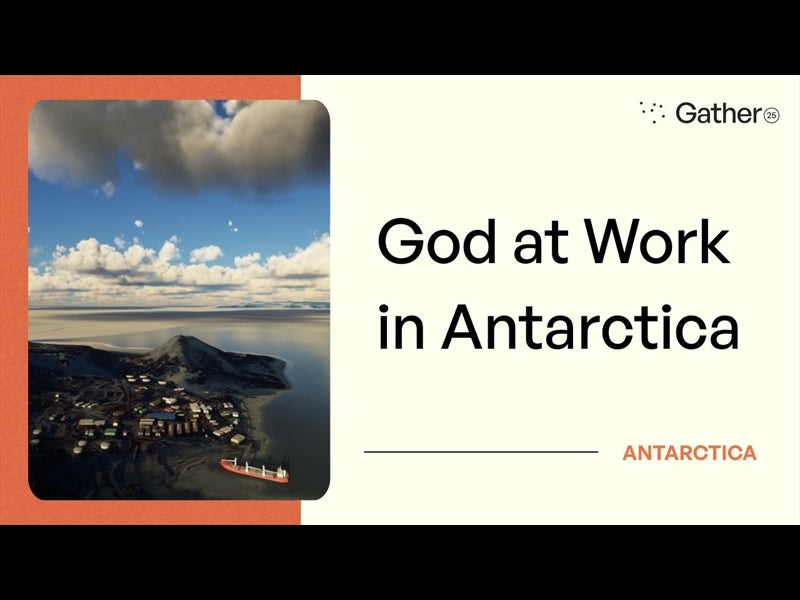God At Work In Antarctica : A Gather25 Global Story