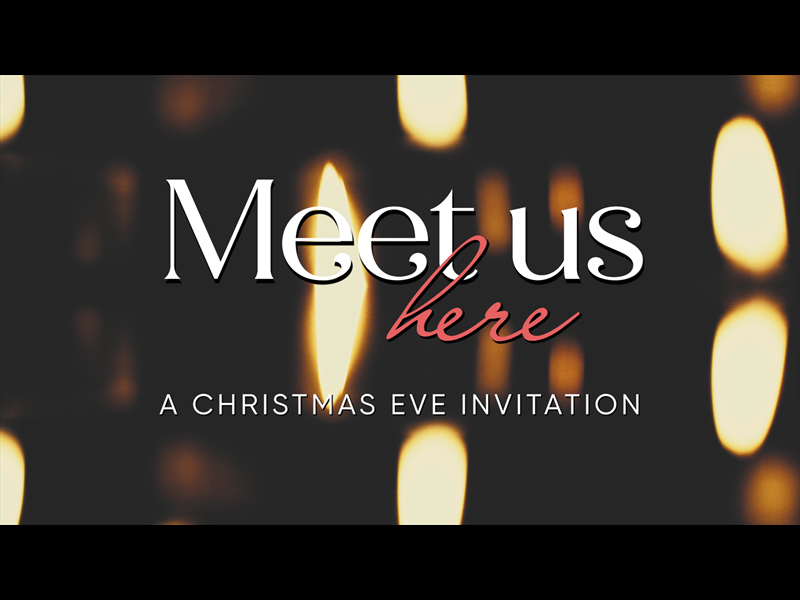 Meet Us Here - A Christmas Eve Invitation