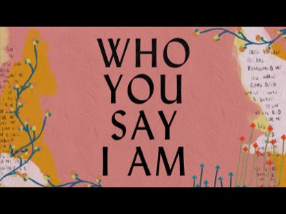 Who You Say I Am