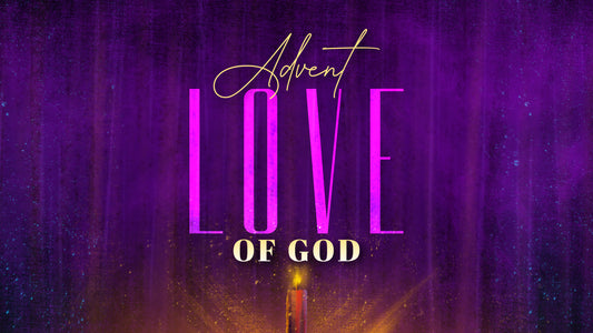 Radiant Advent: Love Of God