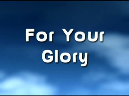 For Your Glory