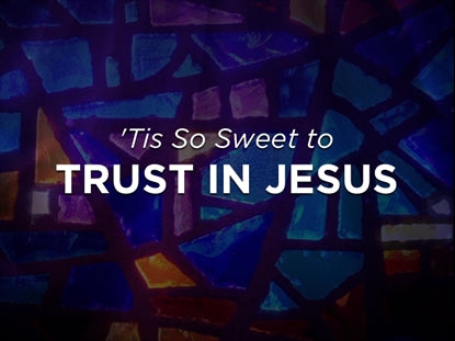 Tis So Sweet To Trust In Jesus - Kids