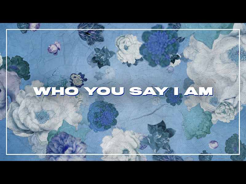 Who You Say I Am