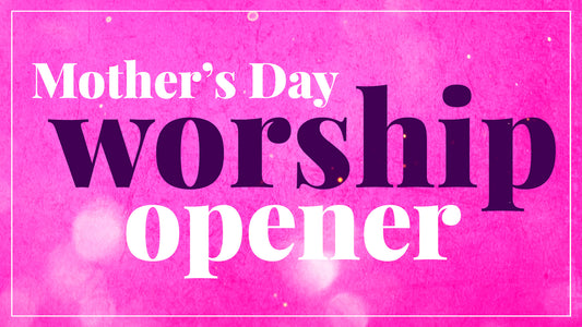 Mother's Day Worship Opener