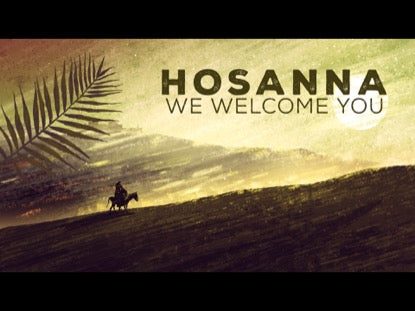 Hosanna, We Welcome You!