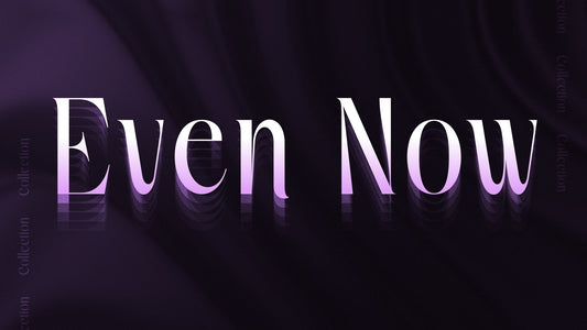 Even Now Collection