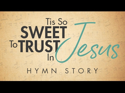 Tis So Sweet To Trust In Jesus Hymn Story