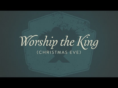 Worship The King Christmas Eve