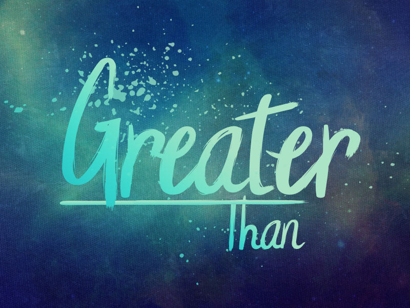 Greater Than
