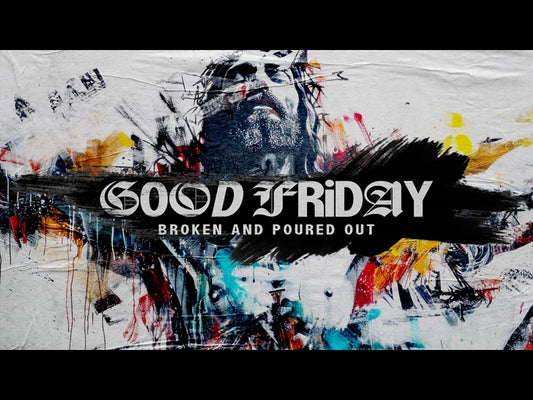 Good Friday (Broken And Poured Out)