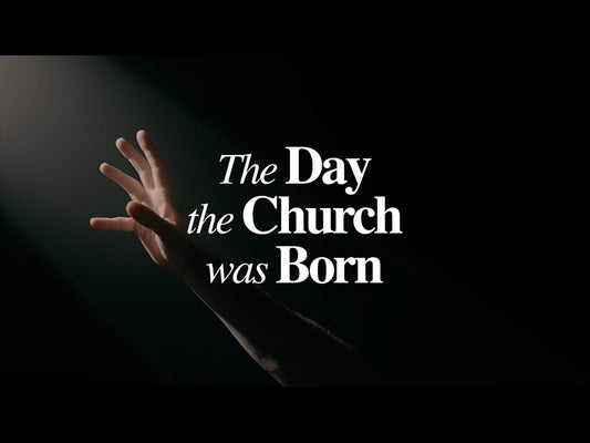 The Day The Church Was Born (Pentecost)