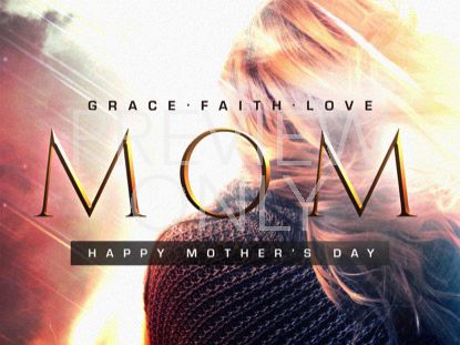 Grace, Faith, Love, Mom
