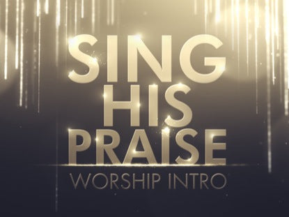 Sing His Praise Worship Intro