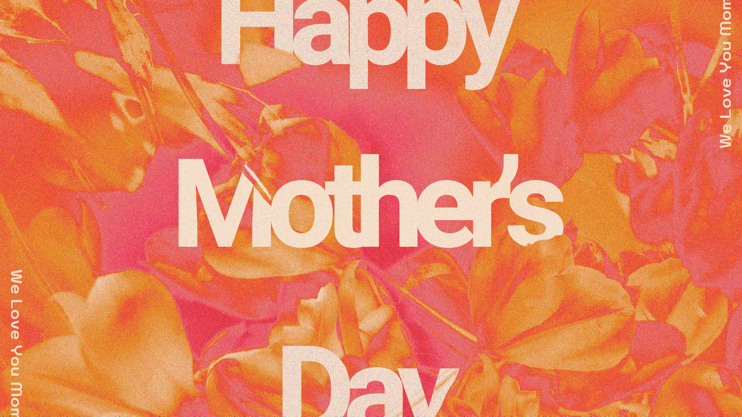 Hyper Bloom Happy Mother's Day Still